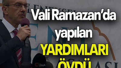 Vali Ramazan’da yapılan YARDIMLARI ÖVDÜ